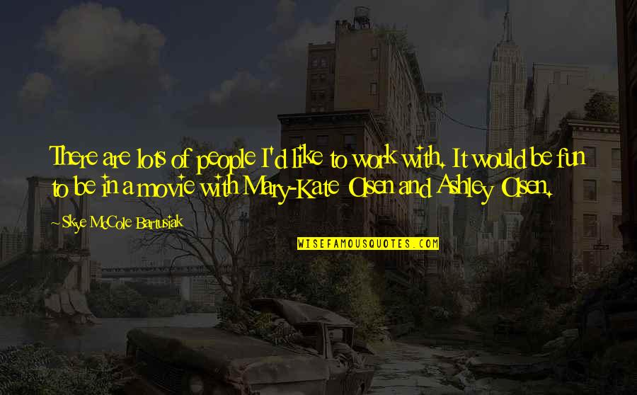 Work And Fun Quotes By Skye McCole Bartusiak: There are lots of people I'd like to