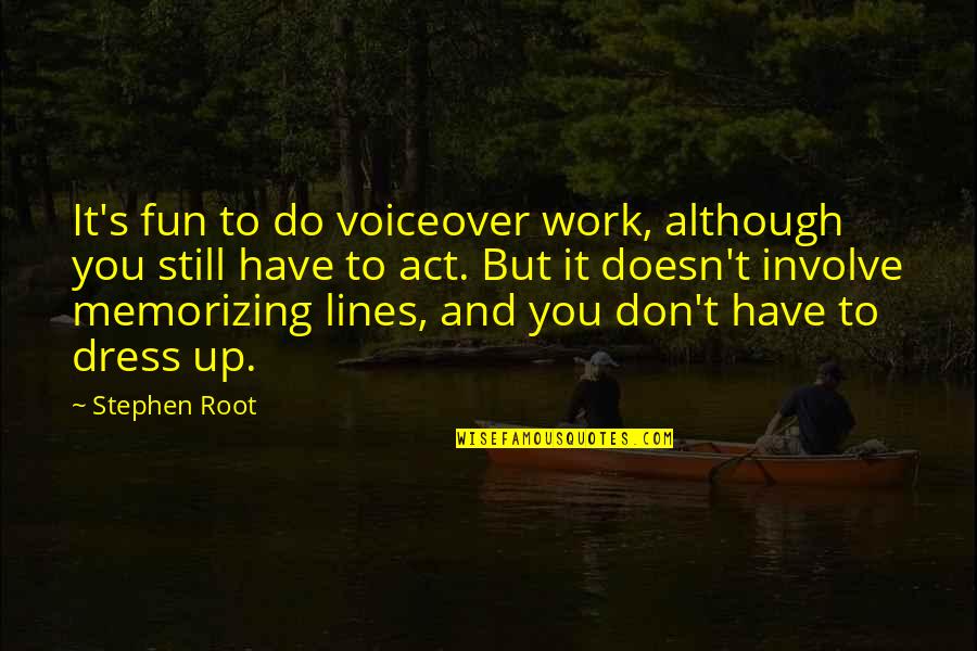 Work And Fun Quotes By Stephen Root: It's fun to do voiceover work, although you