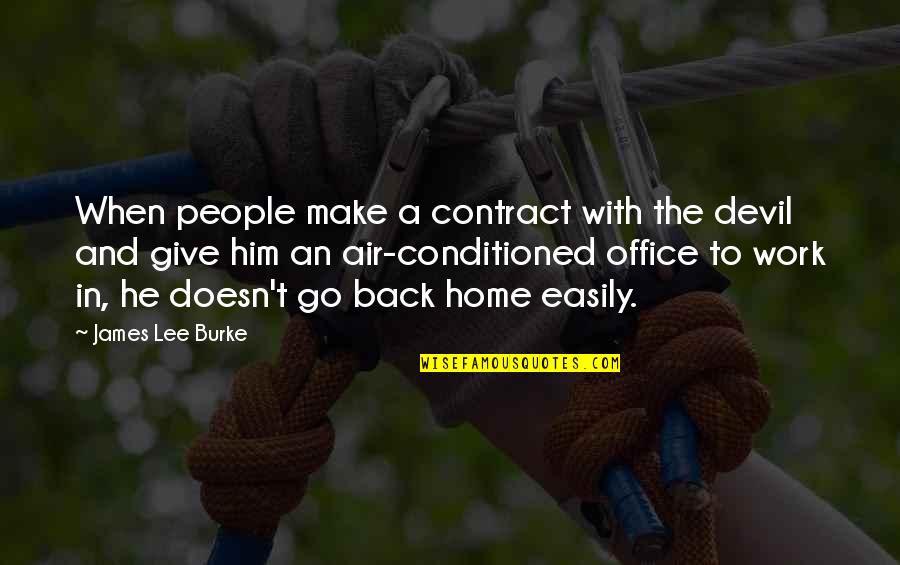 Work And Go Home Quotes By James Lee Burke: When people make a contract with the devil