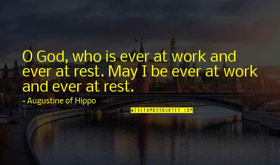 Work And God Quotes By Augustine Of Hippo: O God, who is ever at work and