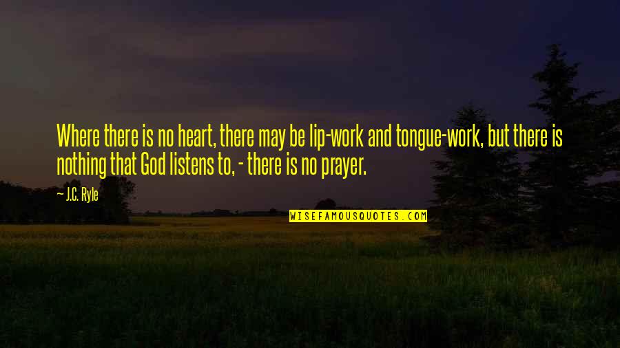 Work And God Quotes By J.C. Ryle: Where there is no heart, there may be