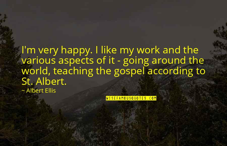Work And Happy Quotes By Albert Ellis: I'm very happy. I like my work and