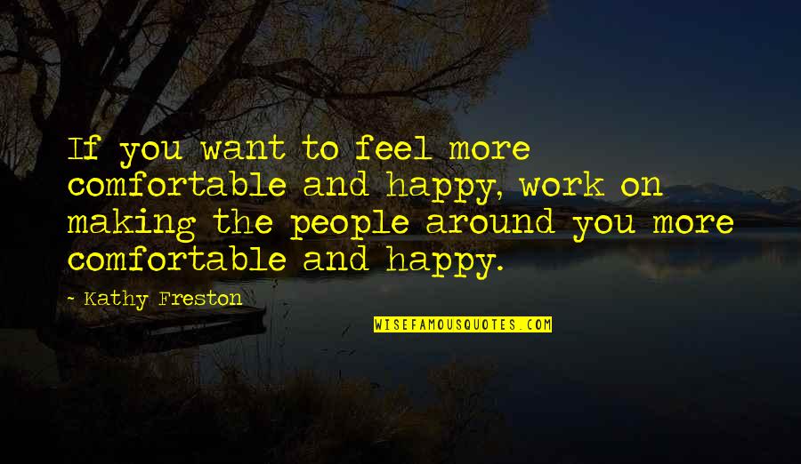 Work And Happy Quotes By Kathy Freston: If you want to feel more comfortable and