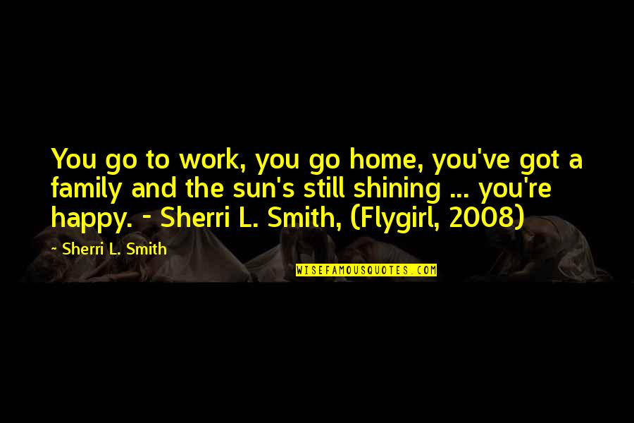 Work And Happy Quotes By Sherri L. Smith: You go to work, you go home, you've