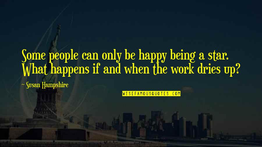 Work And Happy Quotes By Susan Hampshire: Some people can only be happy being a