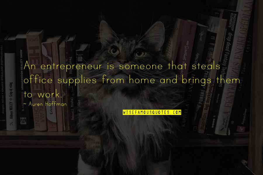 Work And Home Quotes By Auren Hoffman: An entrepreneur is someone that steals office supplies