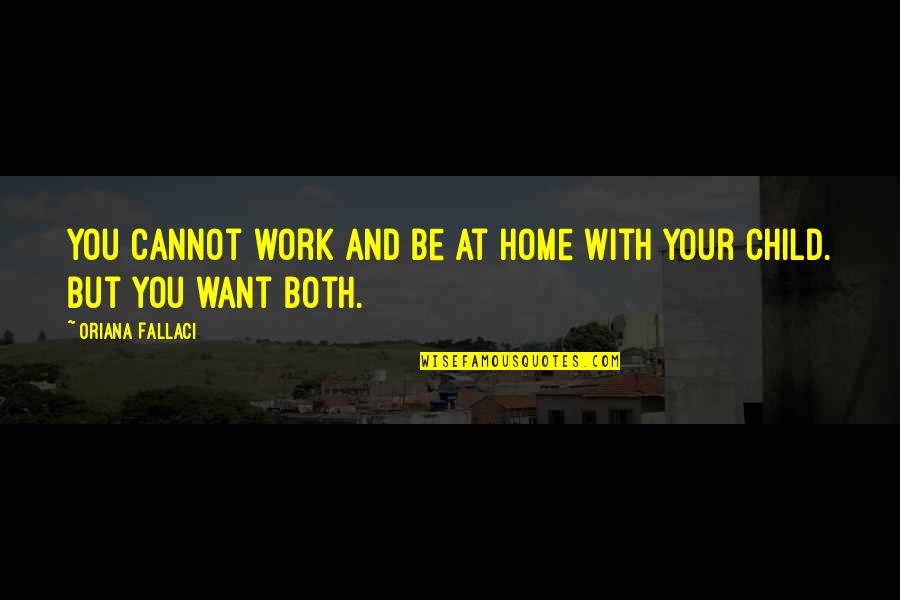 Work And Home Quotes By Oriana Fallaci: You cannot work and be at home with