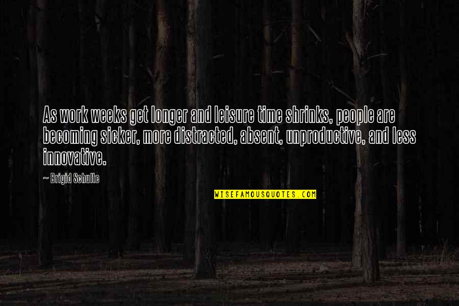Work And Leisure Quotes By Brigid Schulte: As work weeks get longer and leisure time Work And Leisure Quotes By Brigid Schulte: As work weeks get longer and leisure time