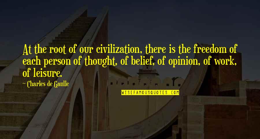 Work And Leisure Quotes By Charles De Gaulle: At the root of our civilization, there is