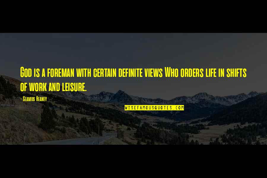 Work And Leisure Quotes By Seamus Heaney: God is a foreman with certain definite views Work And Leisure Quotes By Seamus Heaney: God is a foreman with certain definite views