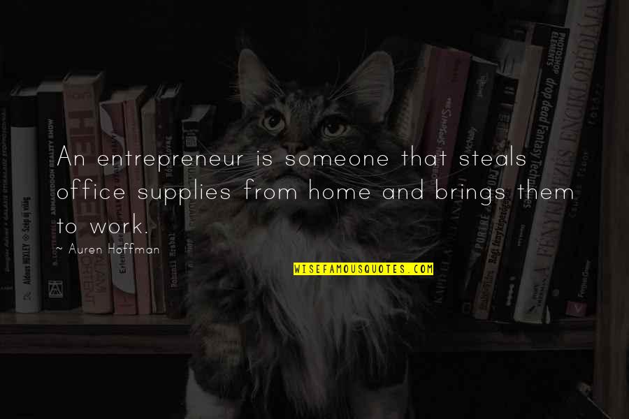 Work And Office Quotes By Auren Hoffman: An entrepreneur is someone that steals office supplies