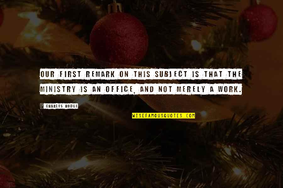 Work And Office Quotes By Charles Hodge: Our first remark on this subject is that