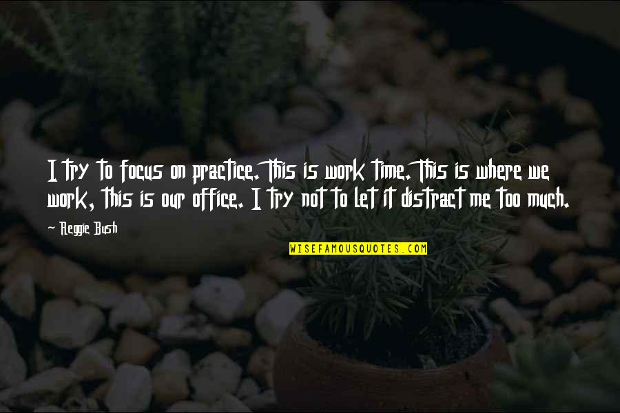 Work And Office Quotes By Reggie Bush: I try to focus on practice. This is