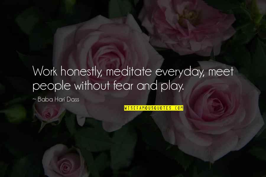 Work And Play Quotes By Baba Hari Dass: Work honestly, meditate everyday, meet people without fear