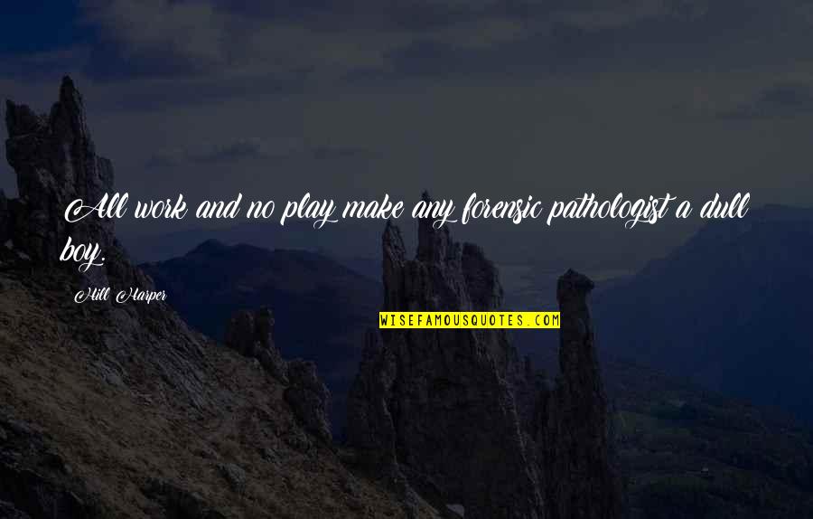 Work And Play Quotes By Hill Harper: All work and no play make any forensic