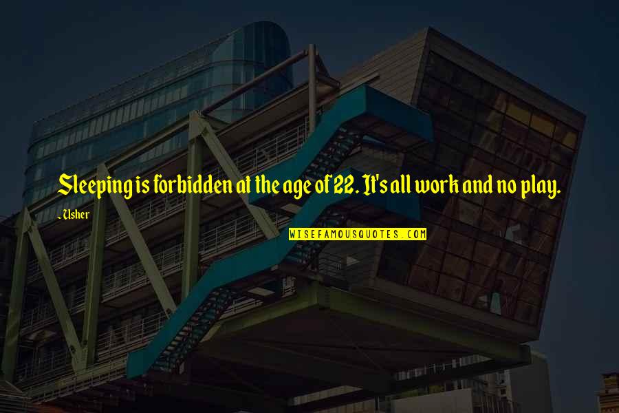 Work And Play Quotes By Usher: Sleeping is forbidden at the age of 22.