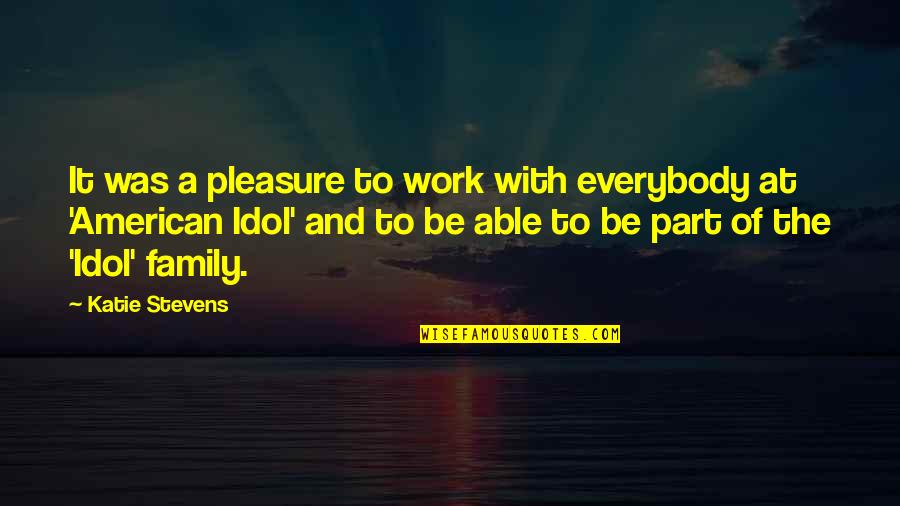Work And Pleasure Quotes By Katie Stevens: It was a pleasure to work with everybody Work And Pleasure Quotes By Katie Stevens: It was a pleasure to work with everybody