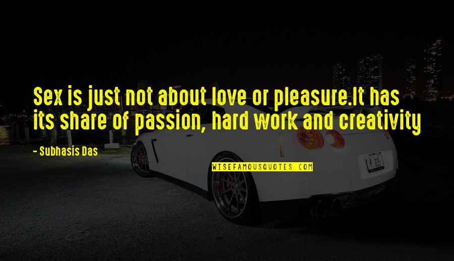 Work And Pleasure Quotes By Subhasis Das: Sex is just not about love or pleasure.It Work And Pleasure Quotes By Subhasis Das: Sex is just not about love or pleasure.It
