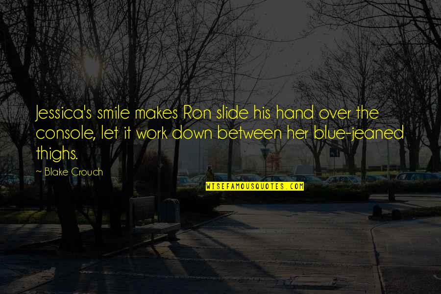 Work And Smile Quotes By Blake Crouch: Jessica's smile makes Ron slide his hand over