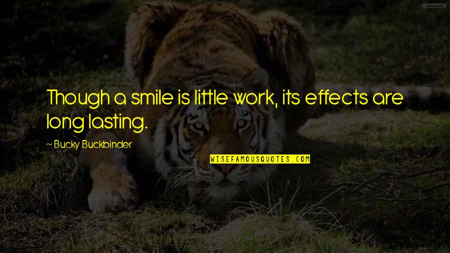 Work And Smile Quotes By Bucky Buckbinder: Though a smile is little work, its effects