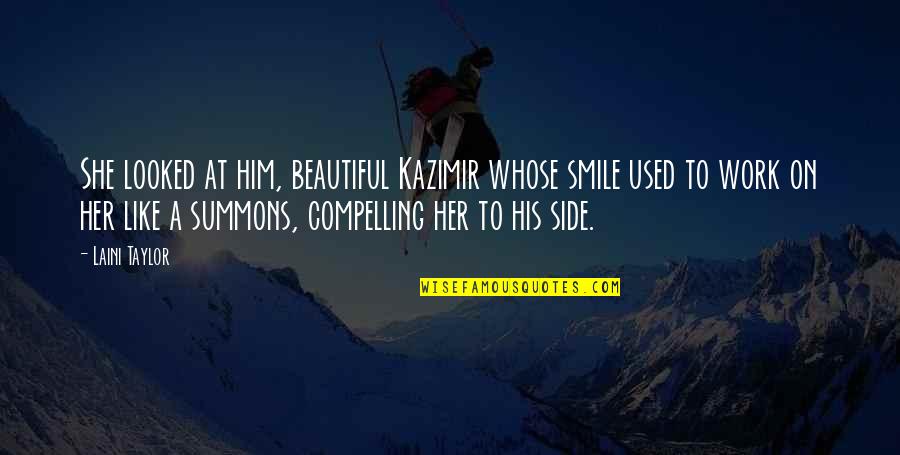 Work And Smile Quotes By Laini Taylor: She looked at him, beautiful Kazimir whose smile