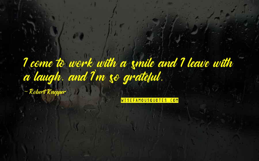 Work And Smile Quotes By Robert Knepper: I come to work with a smile and
