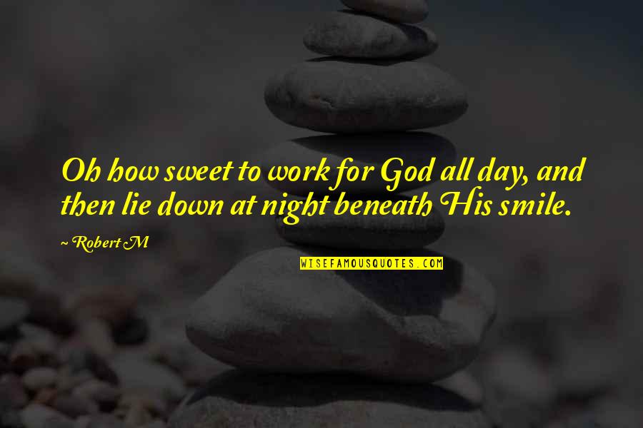 Work And Smile Quotes By Robert M: Oh how sweet to work for God all