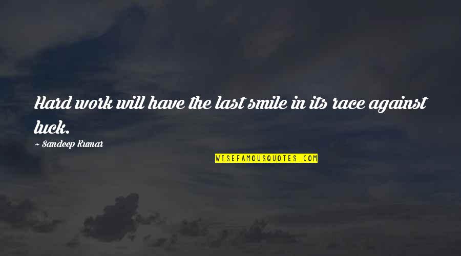 Work And Smile Quotes By Sandeep Kumar: Hard work will have the last smile in