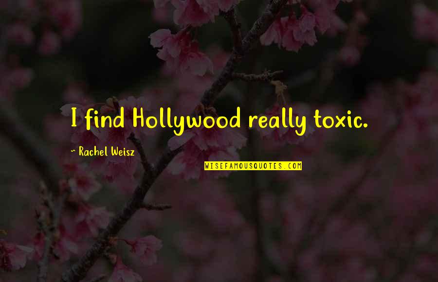Work And Social Life Quotes By Rachel Weisz: I find Hollywood really toxic.