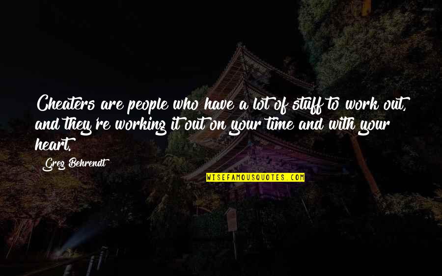 Work And Time Quotes By Greg Behrendt: Cheaters are people who have a lot of