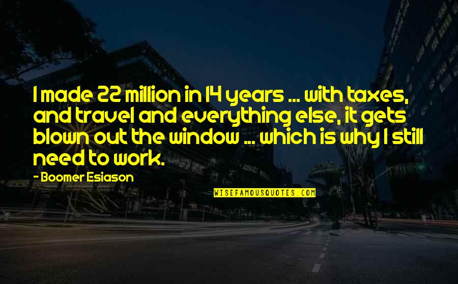 Work And Travel Quotes By Boomer Esiason: I made 22 million in 14 years ...