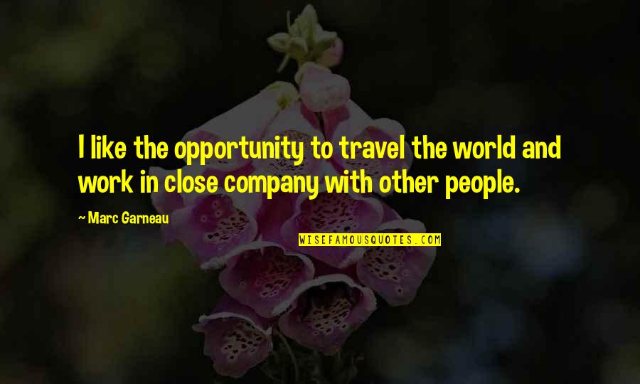 Work And Travel Quotes By Marc Garneau: I like the opportunity to travel the world