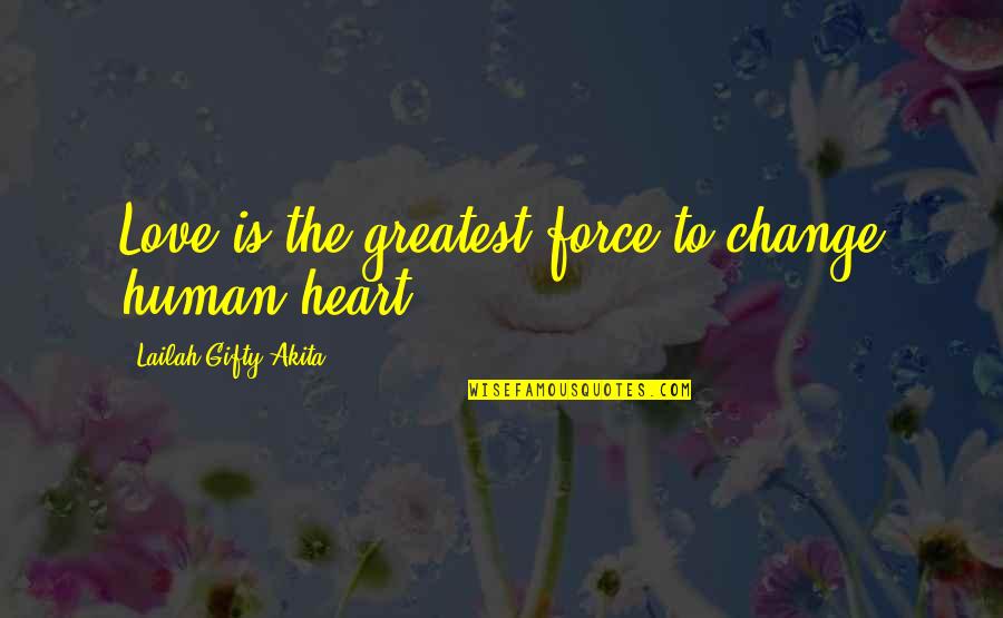 Work Anniversary Quotes By Lailah Gifty Akita: Love is the greatest force to change human