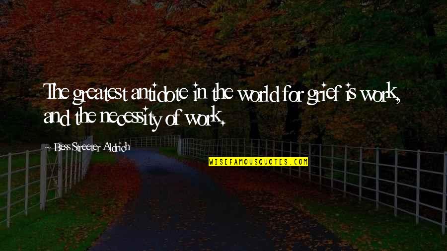 Work Antidote Quotes By Bess Streeter Aldrich: The greatest antidote in the world for grief Work Antidote Quotes By Bess Streeter Aldrich: The greatest antidote in the world for grief