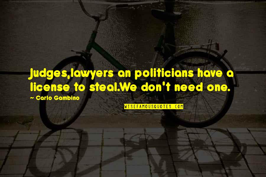 Work Antidote Quotes By Carlo Gambino: Judges,lawyers an politicians have a license to steal.We