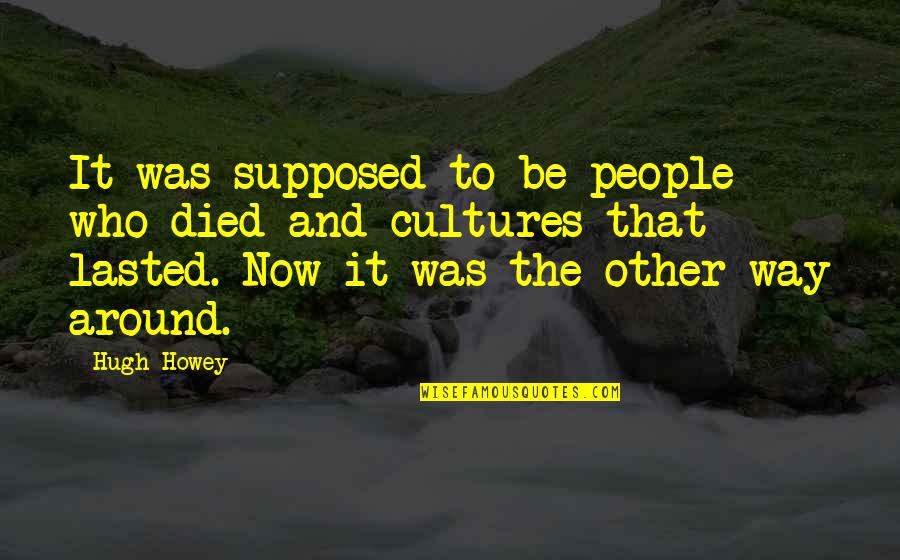 Work Antidote Quotes By Hugh Howey: It was supposed to be people who died Work Antidote Quotes By Hugh Howey: It was supposed to be people who died