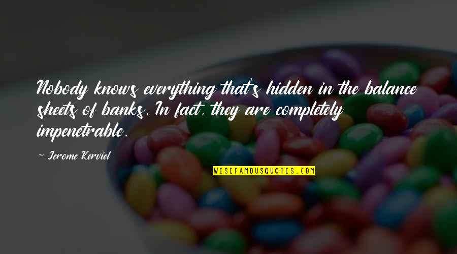Work Appropriate Movie Quotes By Jerome Kerviel: Nobody knows everything that's hidden in the balance