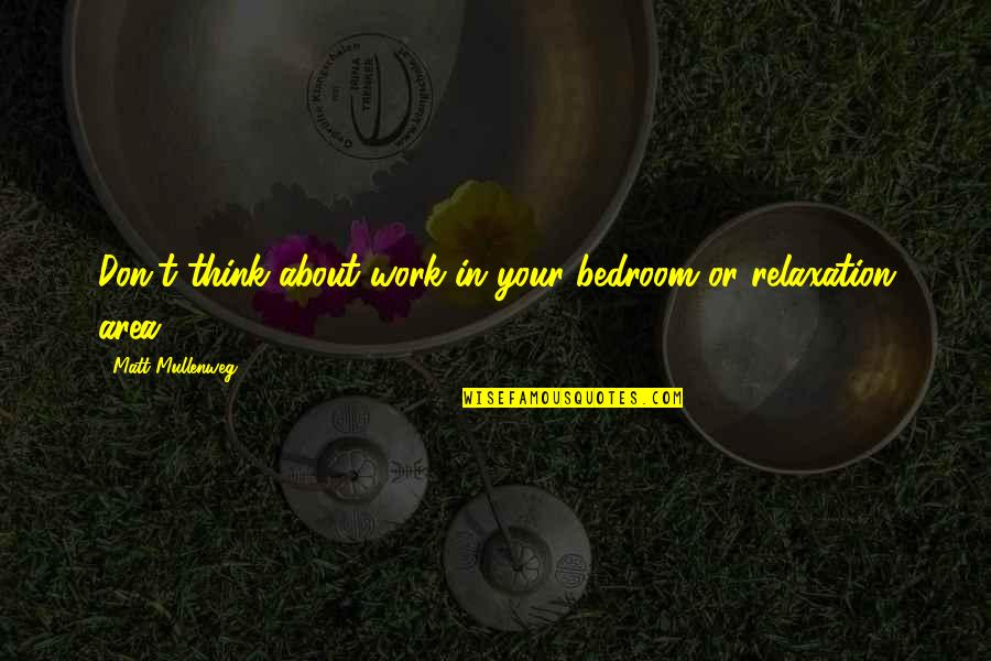 Work Area Quotes By Matt Mullenweg: Don't think about work in your bedroom or