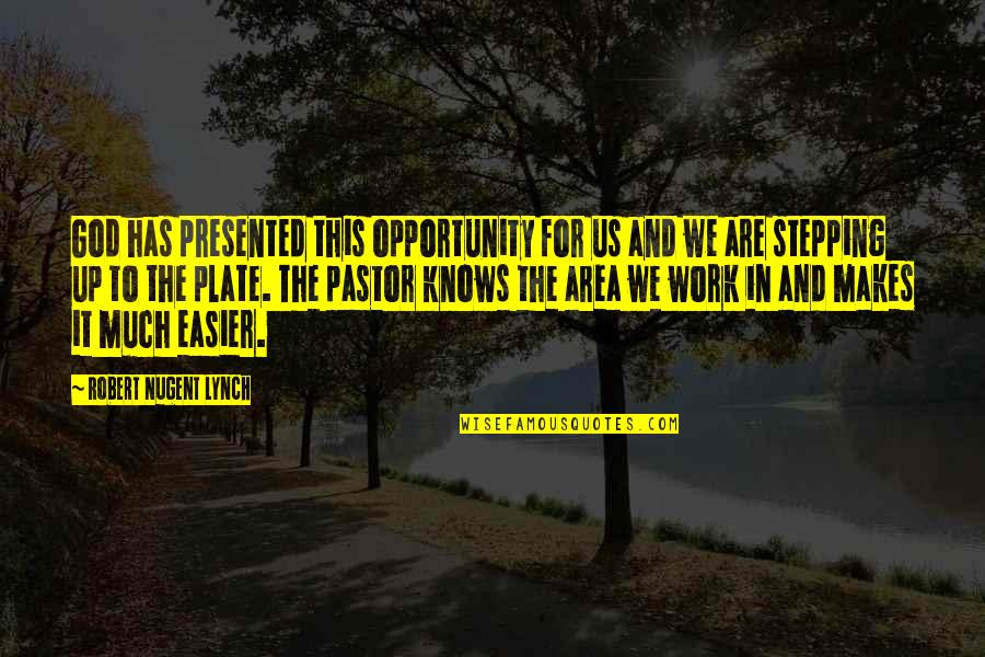 Work Area Quotes By Robert Nugent Lynch: God has presented this opportunity for us and