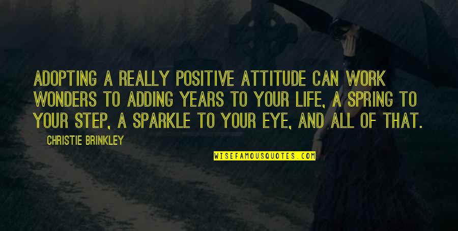 Work Attitude Quotes By Christie Brinkley: Adopting a really positive attitude can work wonders