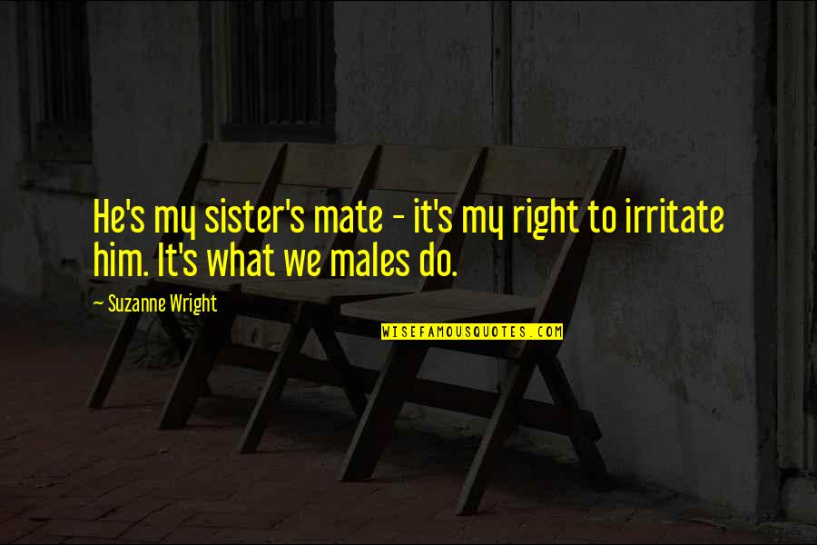 Work Attrition Quotes By Suzanne Wright: He's my sister's mate - it's my right