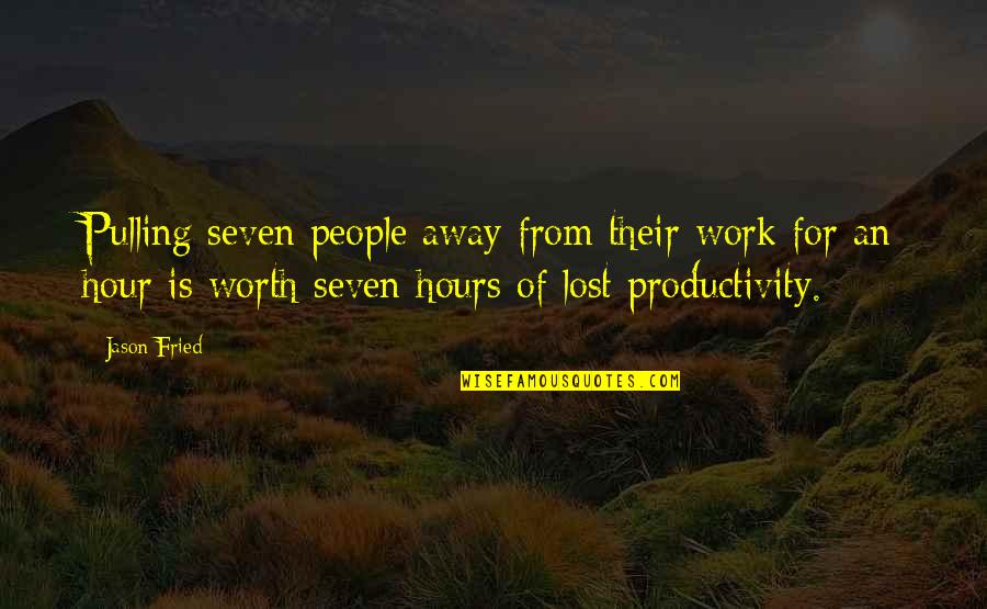 Work Away Quotes By Jason Fried: Pulling seven people away from their work for