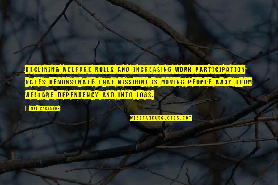 Work Away Quotes By Mel Carnahan: Declining welfare rolls and increasing work participation rates