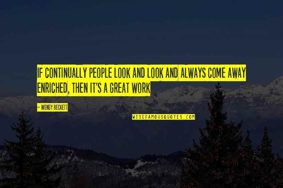 Work Away Quotes By Wendy Beckett: If continually people look and look and always