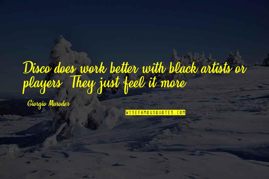Work Better Quotes By Giorgio Moroder: Disco does work better with black artists or