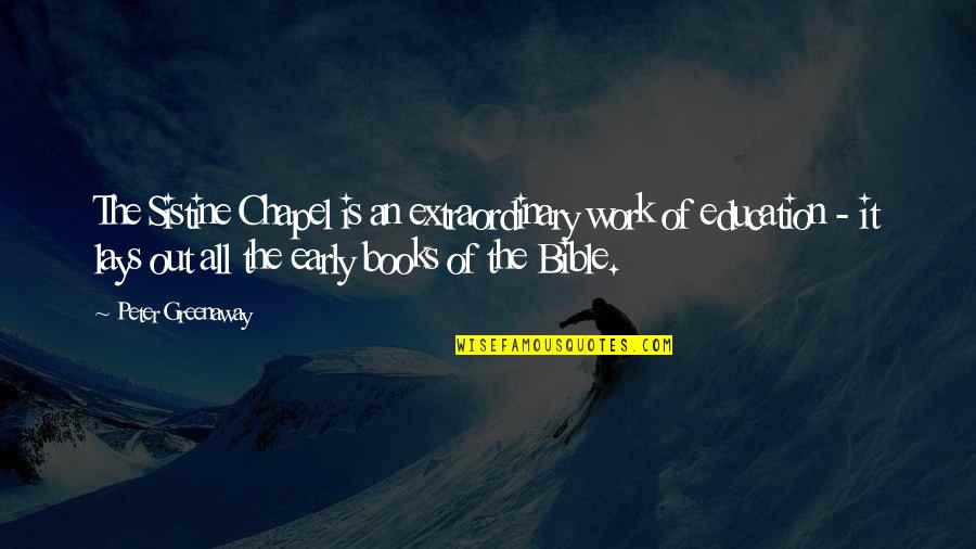 Work Bible Quotes By Peter Greenaway: The Sistine Chapel is an extraordinary work of