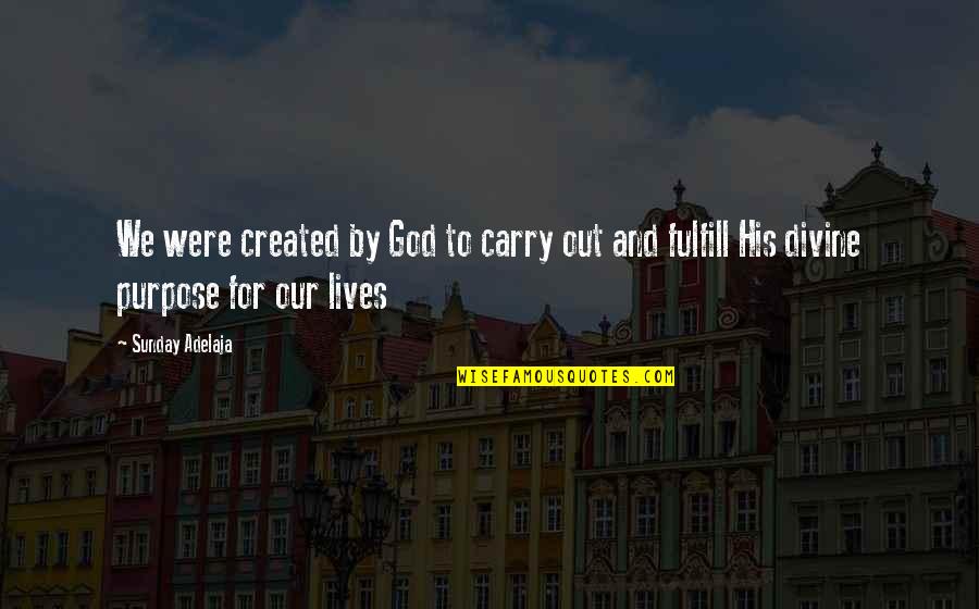 Work Blessing Quotes By Sunday Adelaja: We were created by God to carry out