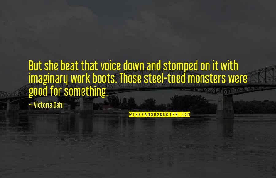 Work Boots Quotes By Victoria Dahl: But she beat that voice down and stomped Work Boots Quotes By Victoria Dahl: But she beat that voice down and stomped
