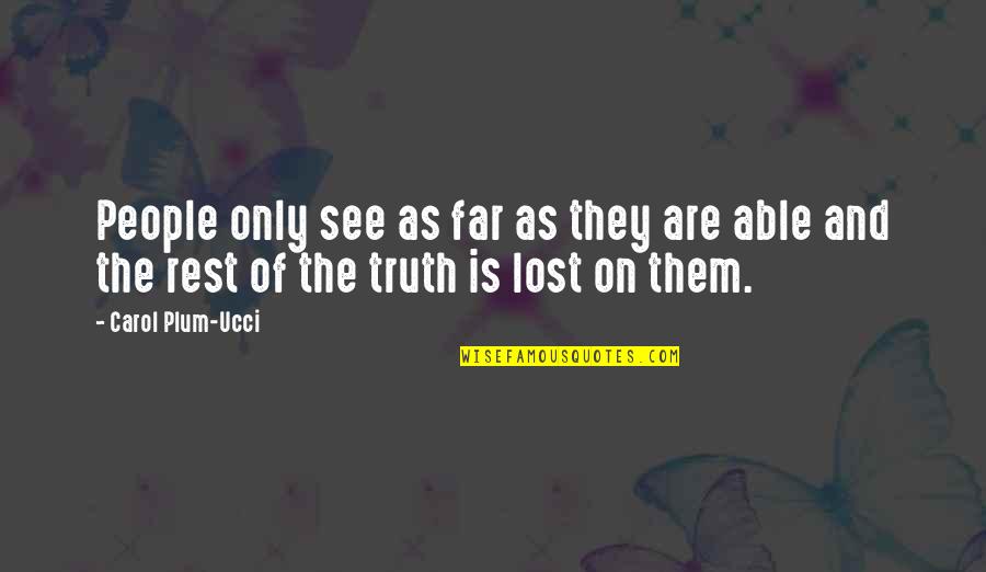 Work Burnout Quotes By Carol Plum-Ucci: People only see as far as they are Work Burnout Quotes By Carol Plum-Ucci: People only see as far as they are