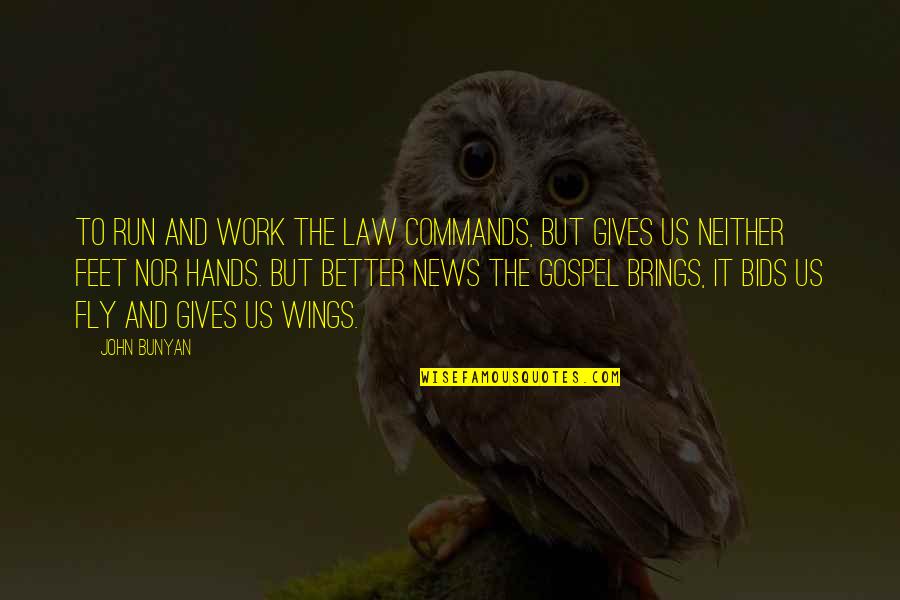 Work But Quotes By John Bunyan: To run and work the law commands, but Work But Quotes By John Bunyan: To run and work the law commands, but
